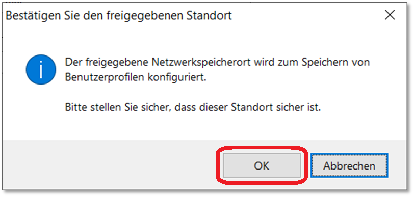 Bestätigen Sie den freigegebenen Standort Der freigegebene Netzwerkspeicherort wird zum Speichern von Benutzerprofilen konfiguriert. Bitte stellen Sie sicher, dass dieser Standort sicher ist.