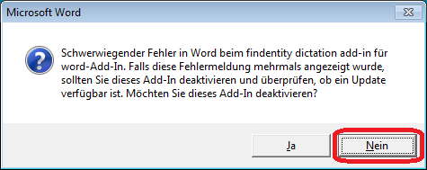Schwerwiegender Fehler in Word beim findentity dictation add-in für word-Add-In. Falls diese Fehlermeldung mehrmals angezeigt wurde, sollten Sie dieses Add-In deaktivieren und überprüfen, ob ein Update verfügbar ist. Möchten Sie dieses Add-In deaktivieren?